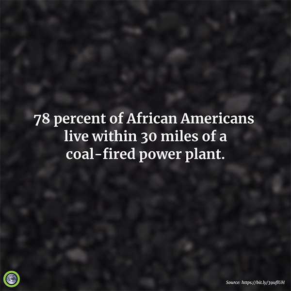 78% of African Americans live within 30 miles of a coal based plant